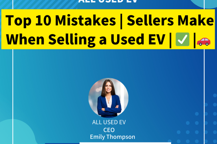 Top 10 Mistakes | Sellers Make When Selling a Used EV |