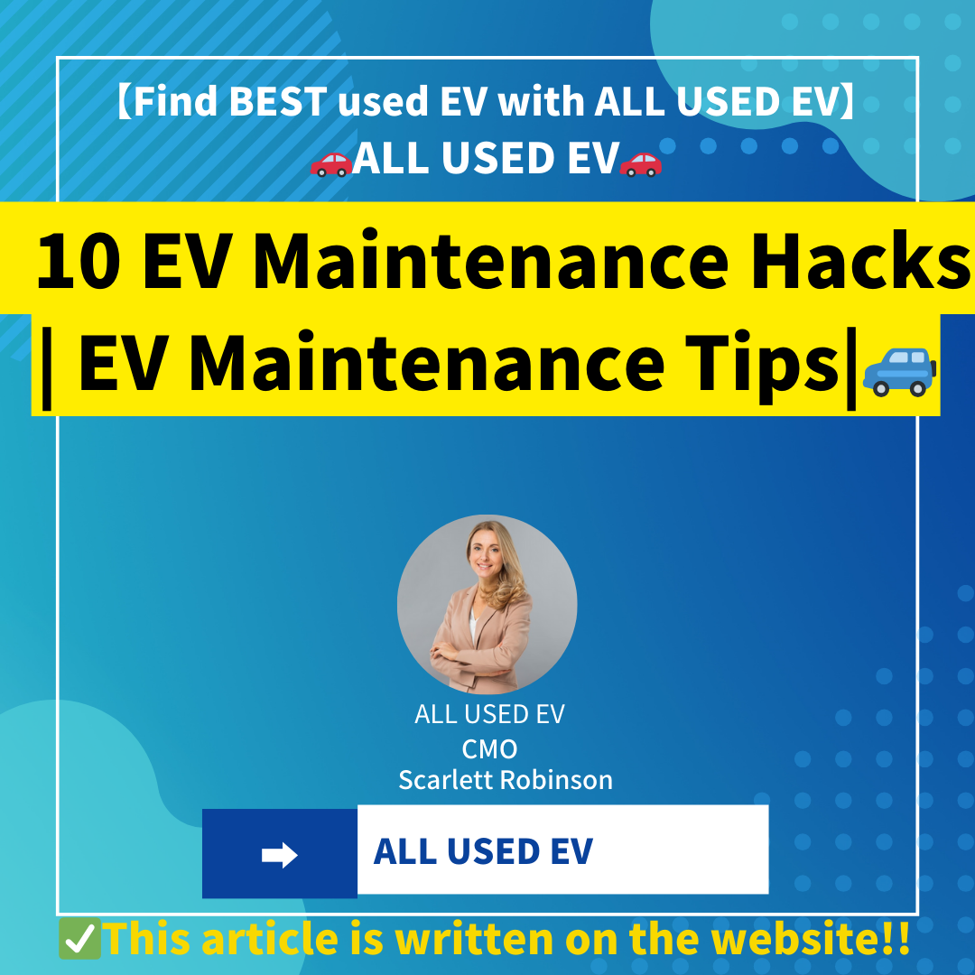 10 EV Maintenance Hacks |  EV Maintenance Tips for Keeping EV Running Smoothly |