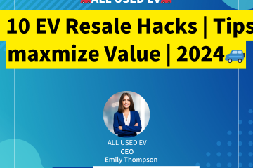 10 EV Resale Hacks Tips maxmize Value 2024