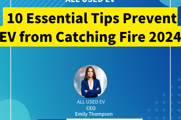 10 Essential Tips Prevent EV from Catching Fire 2024