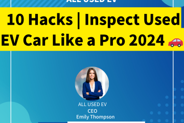 10 Hacks Inspect Used EV Car Like a Pro 2024