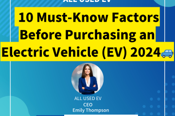 10 Must-Know Factors Before Purchasing an Electric Vehicle (EV) 2024