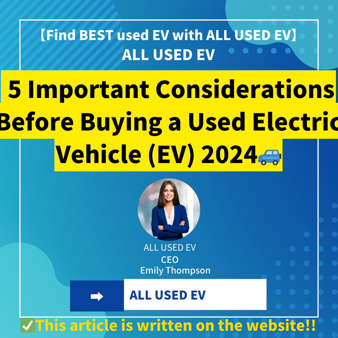 5 Important Considerations Before Buying a Used Electric Vehicle (EV) 2024