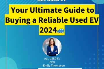 Your Ultimate Guide to Buying a Reliable Used EV 2024
