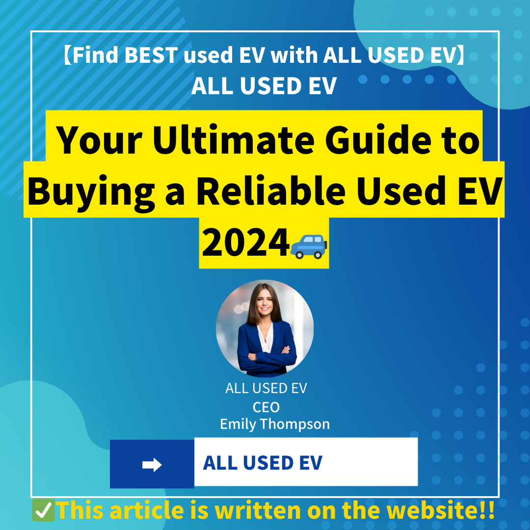 Your Ultimate Guide to Buying a Reliable Used EV 2024