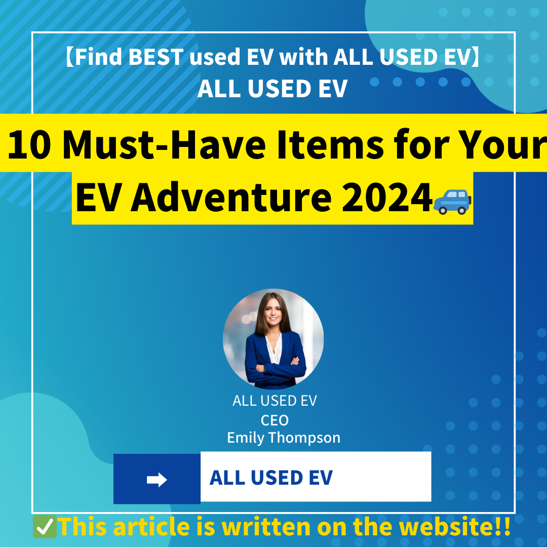 10 Must-Have Items for Your EV Adventure: Keeping Your Electric Ride Prepared 2024